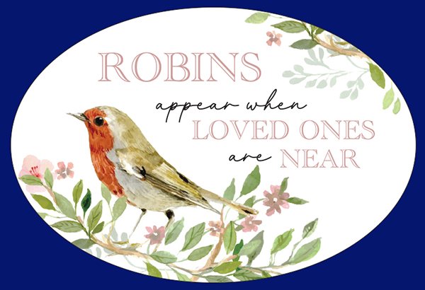 A ceramic oval plaque with image of Robins that says, robins appear when loved ones are near.
